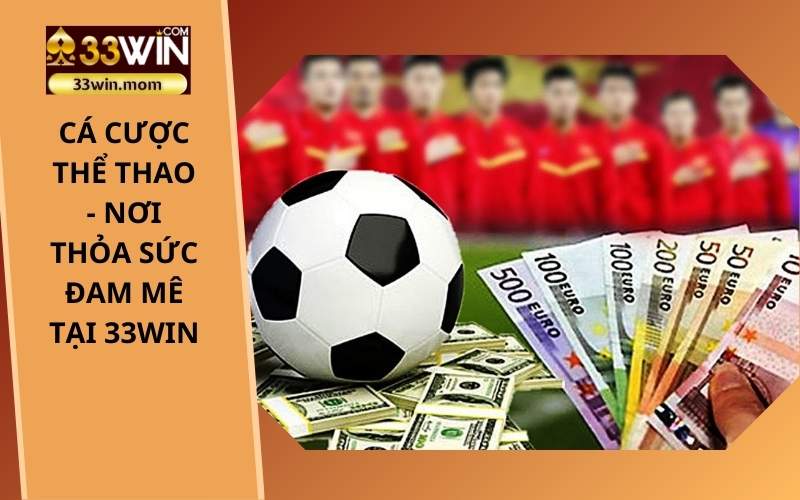 Cá Cược Thể Thao - Nơi Thỏa Sức Đam Mê Tại 33Win (2)