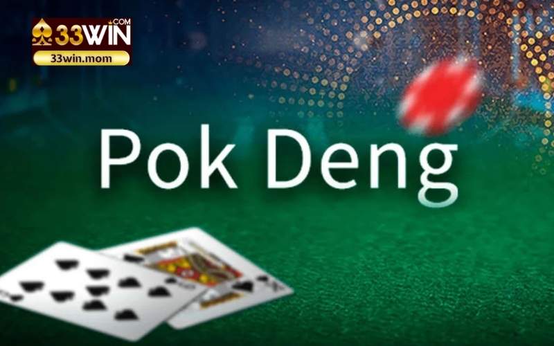 Pok Deng - Trò chơi bài hấp dẫn, Mang đến những trải nghiệm đỉnh cao tại 33Win