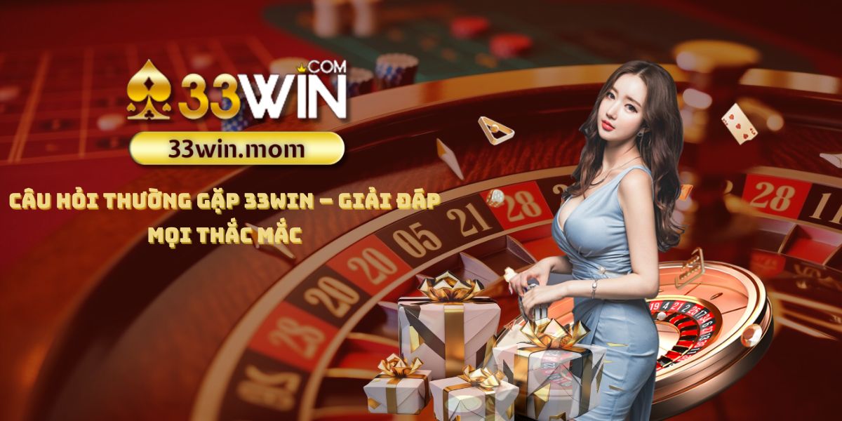 Câu hỏi thường gặp 33Win